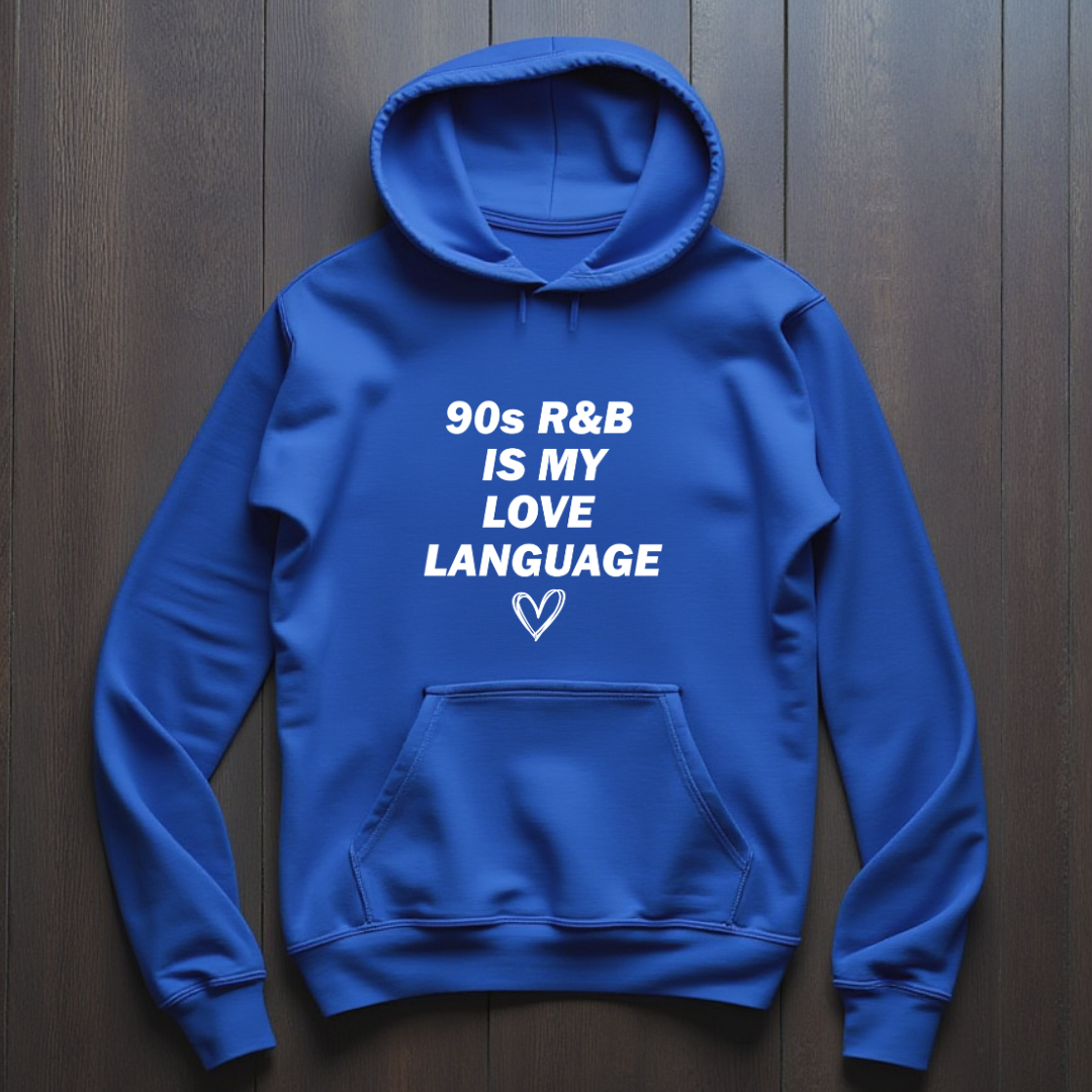 90s R&B Is My Love Language Hoodie