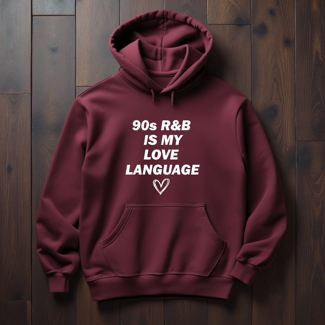 90s R&B Is My Love Language Hoodie