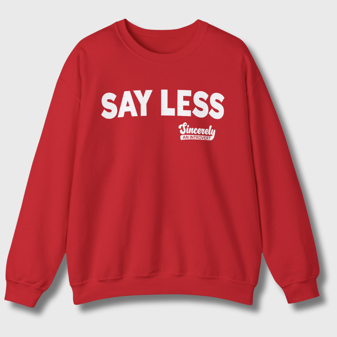 Say Less Sweatshirt