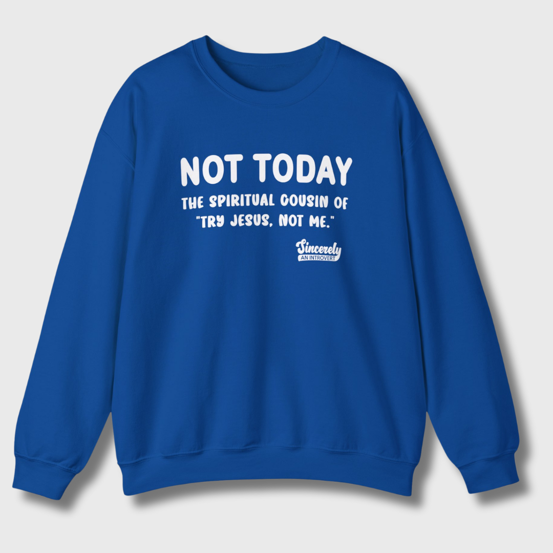 Not Today Limited Edition Sweatshirt
