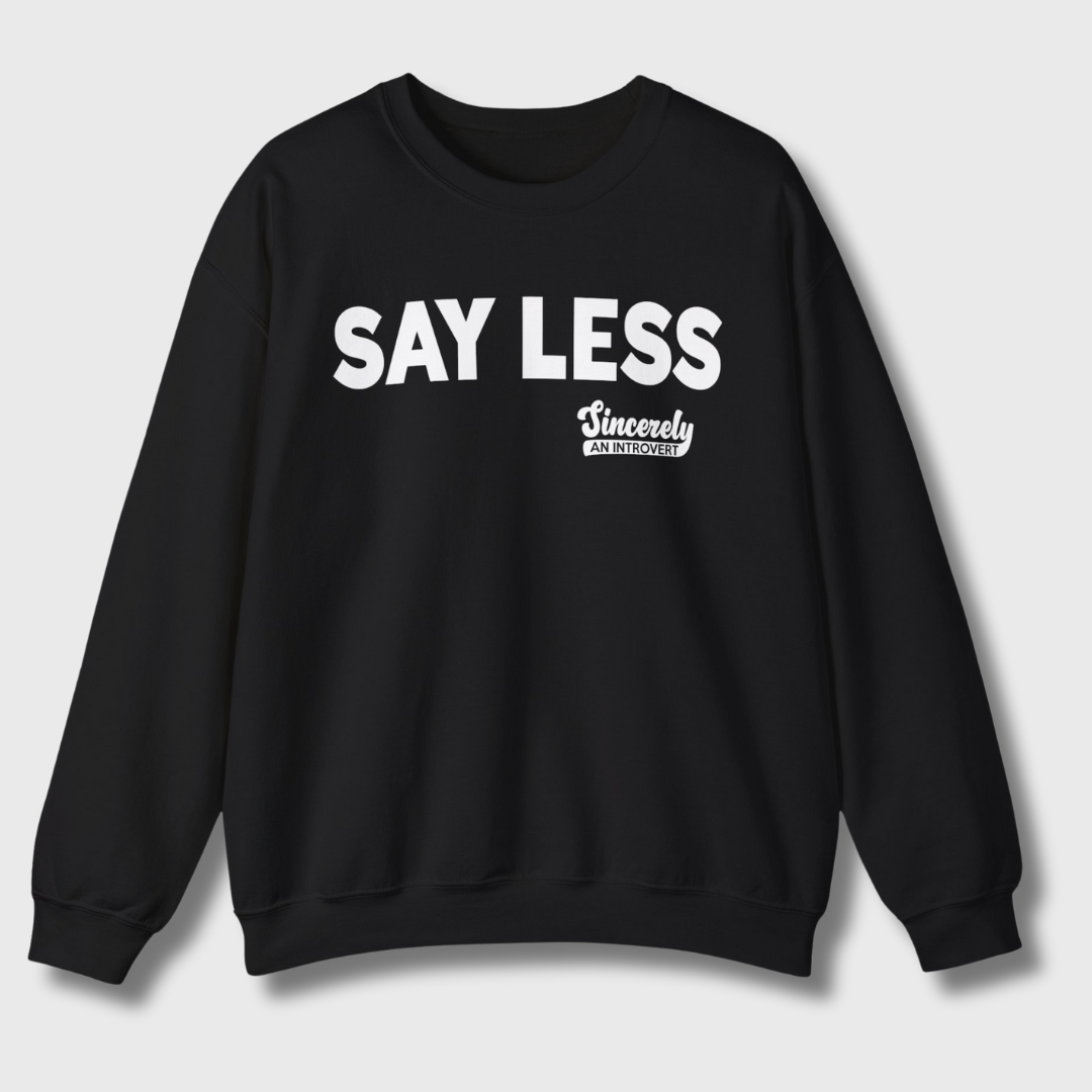 Say Less Sweatshirt