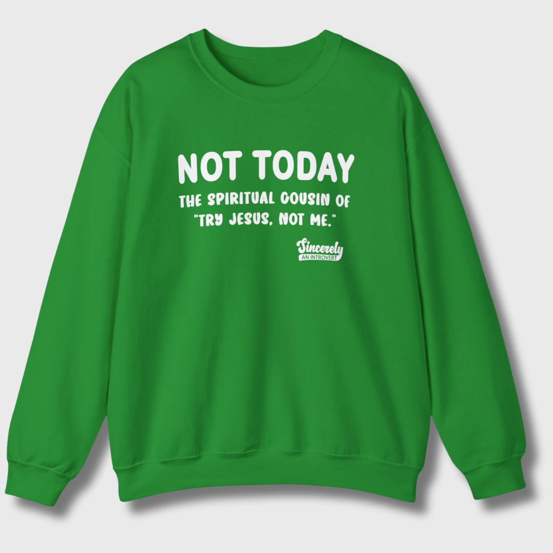 Not Today Limited Edition Sweatshirt