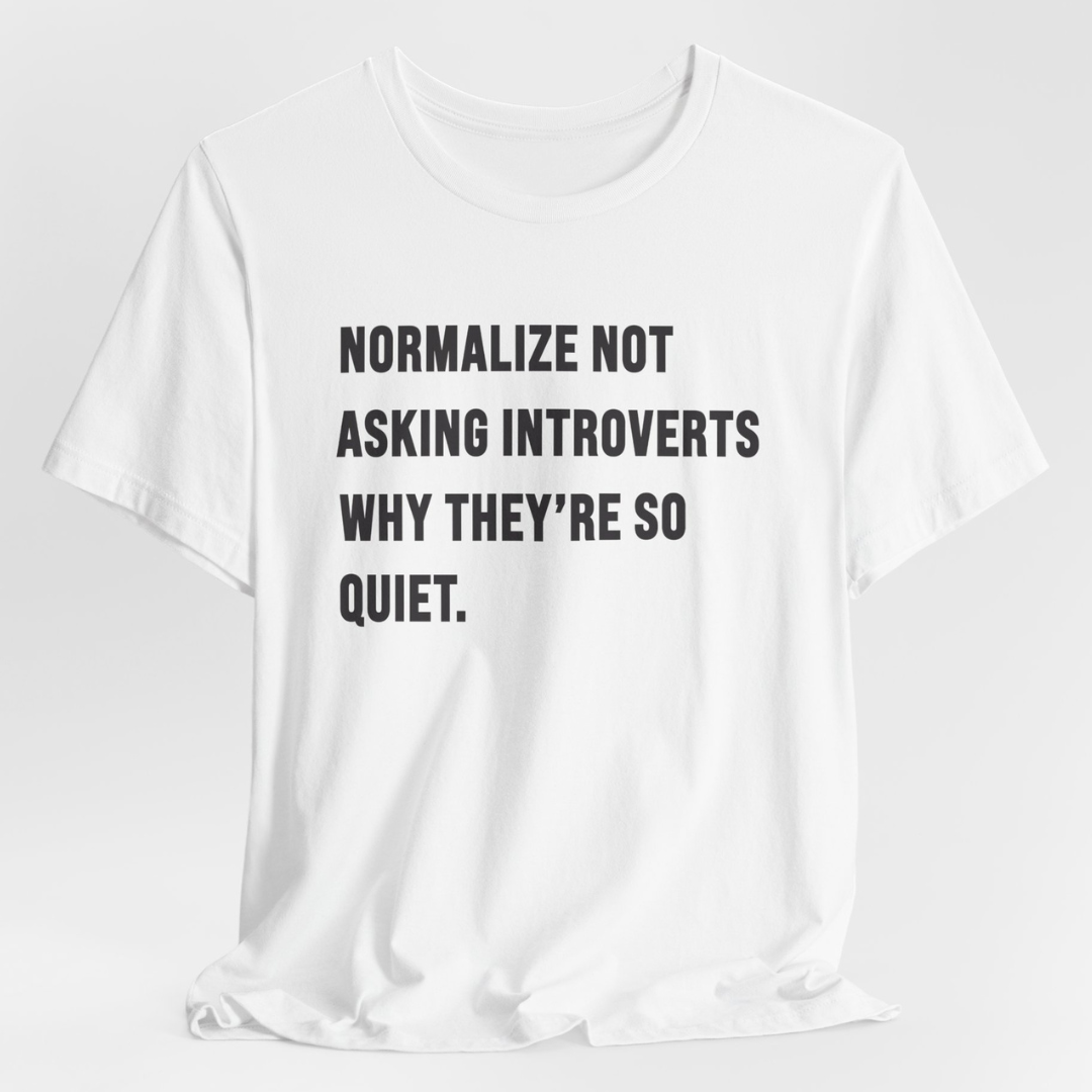 Normalize Not Asking Introverts T-Shirt