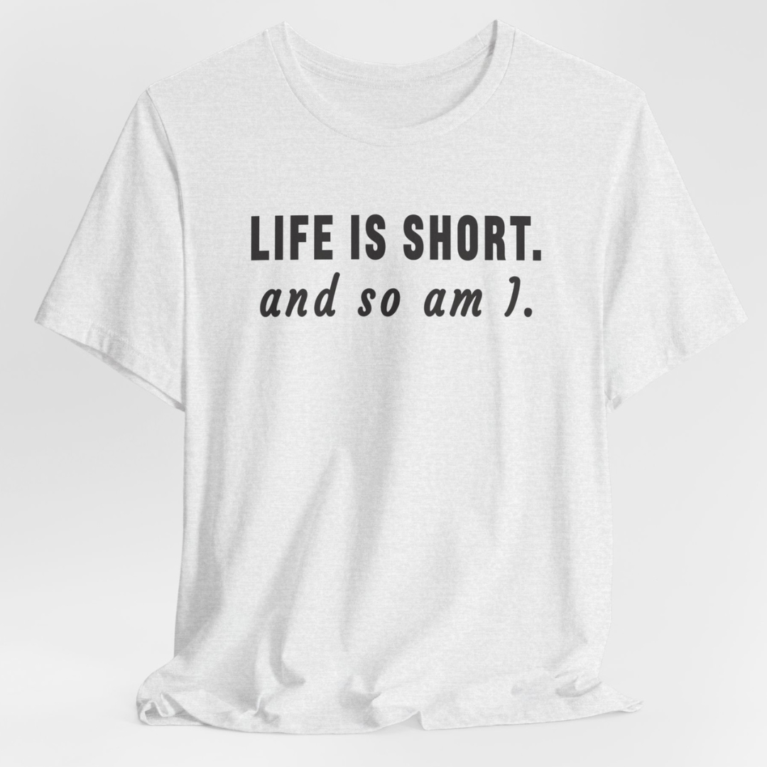 Life Is Short T-Shirt