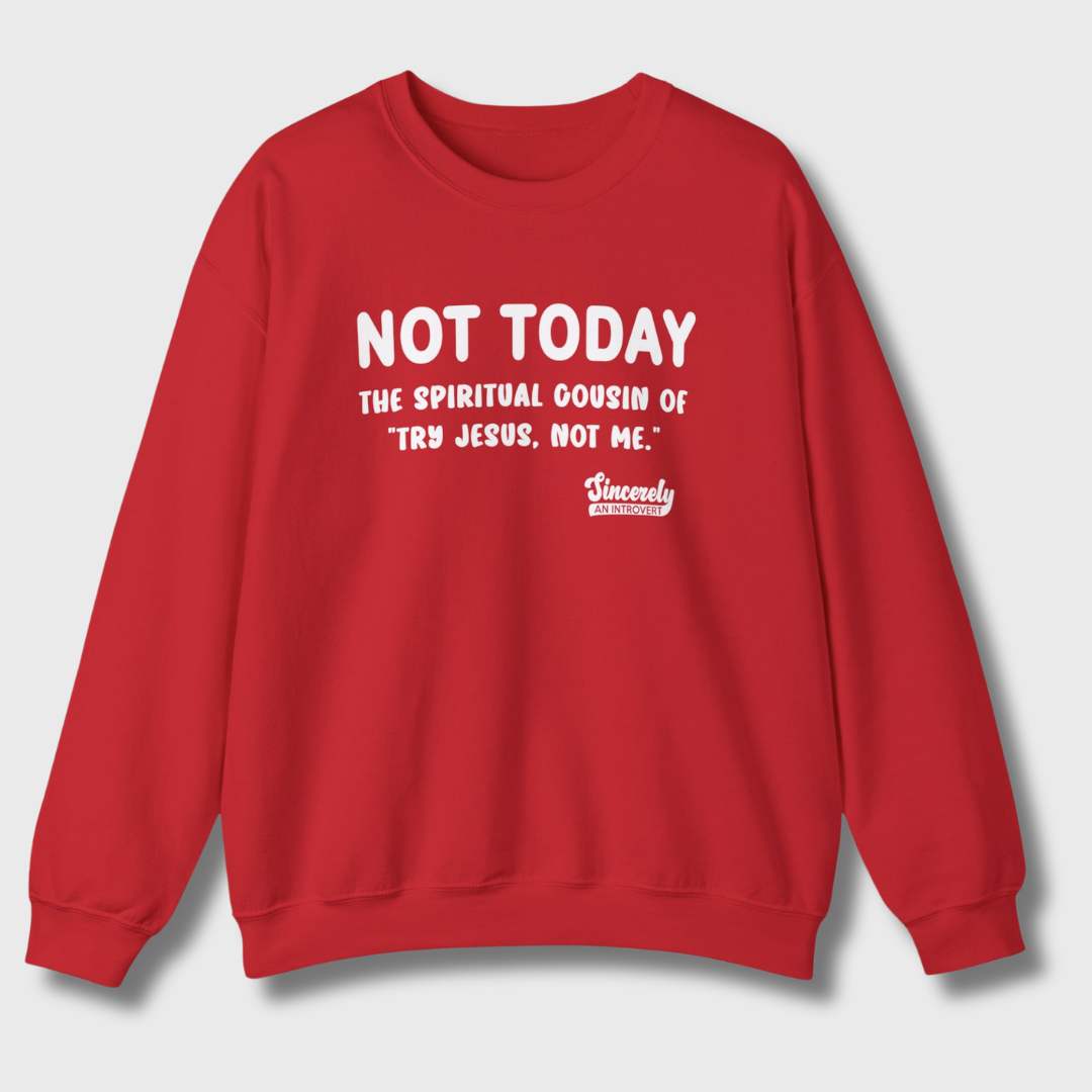 Not Today Limited Edition Sweatshirt