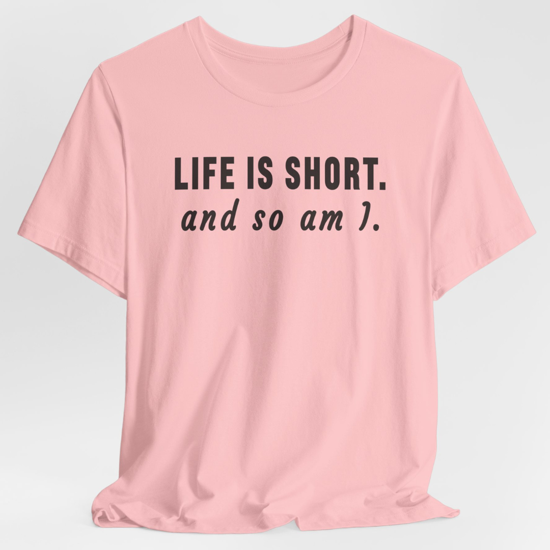 Life Is Short T-Shirt