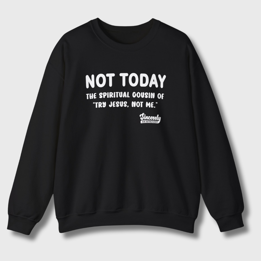 Not Today Limited Edition Sweatshirt