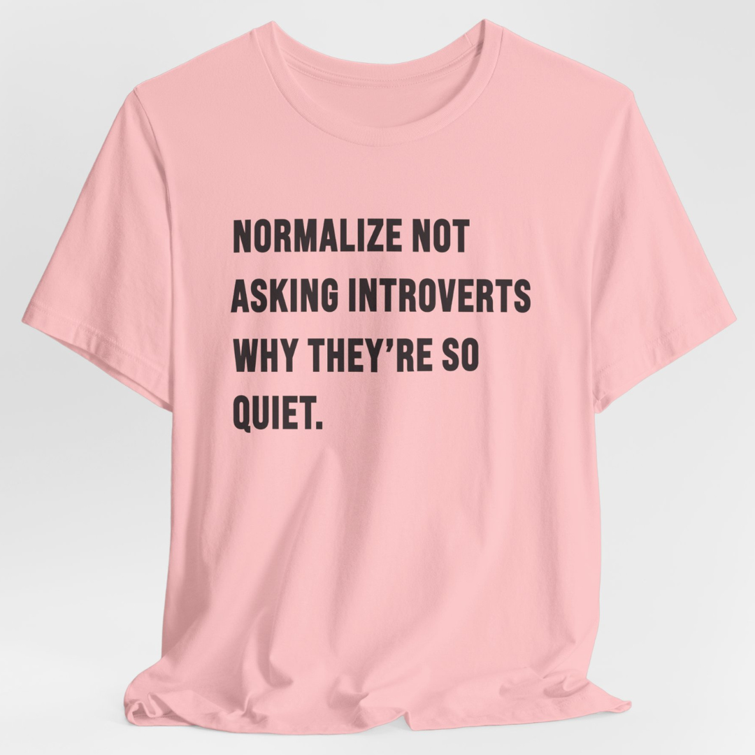 Normalize Not Asking Introverts T-Shirt