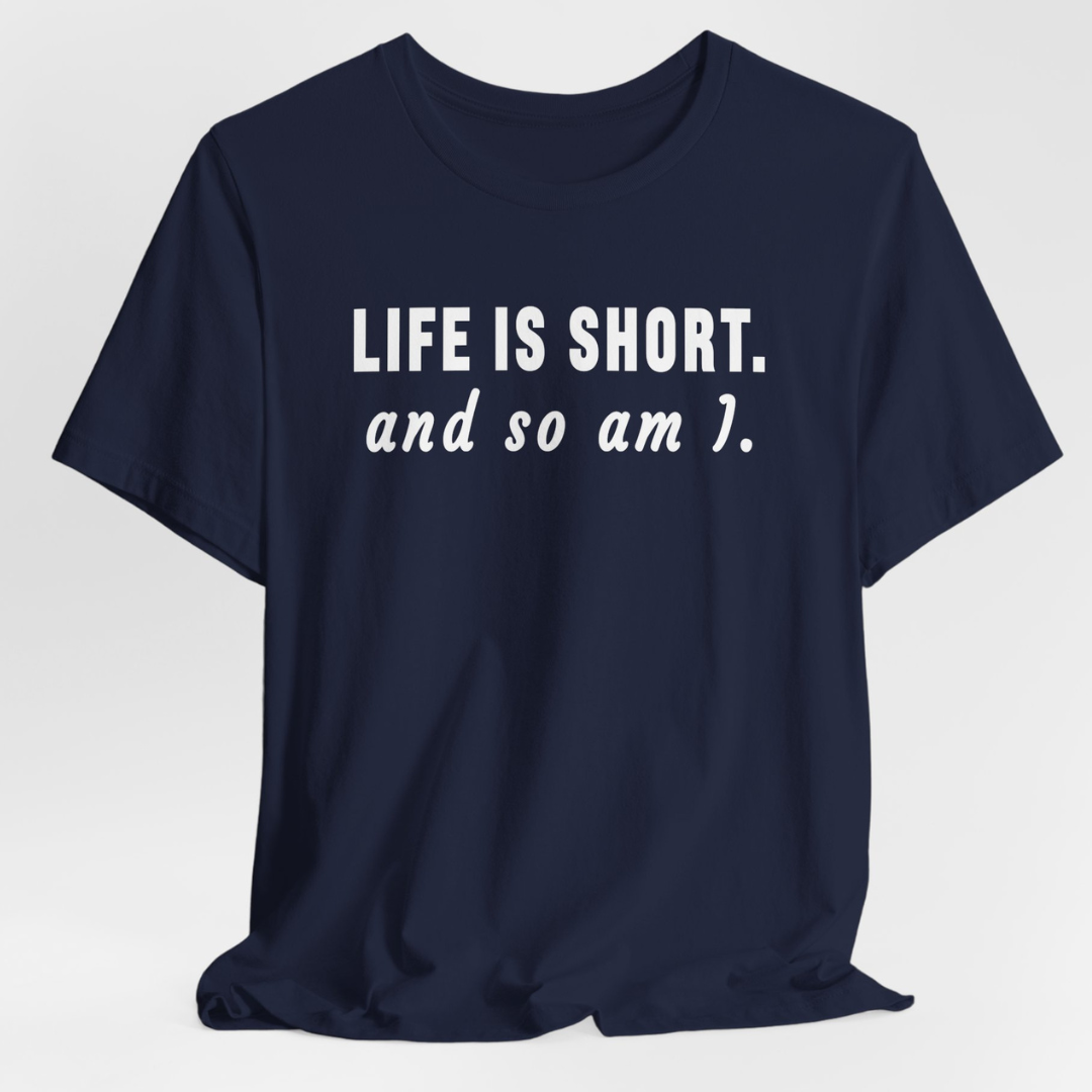 Life Is Short T-Shirt
