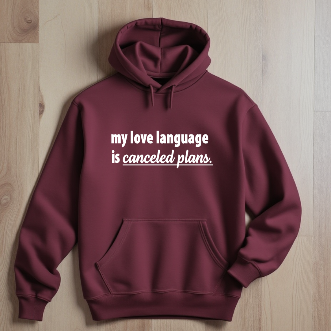 My Love Language is Canceled Plans Hoodie