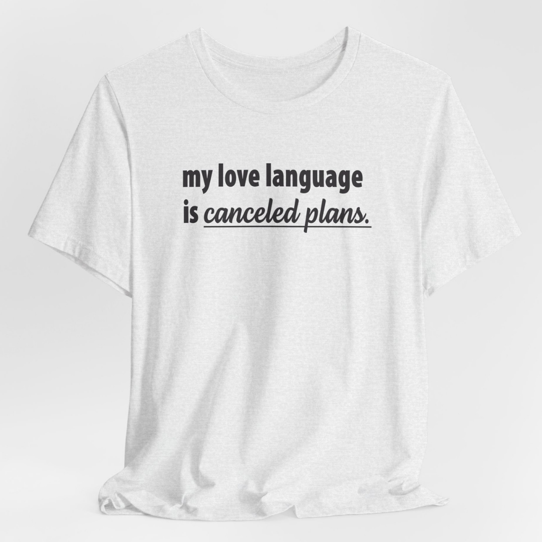 My Love Language is Canceled Plans Unisex T-Shirt