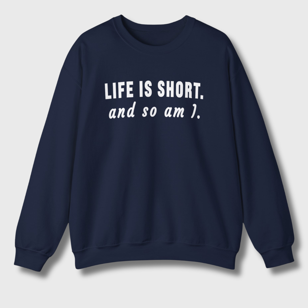 Life Is Short Sweatshirt
