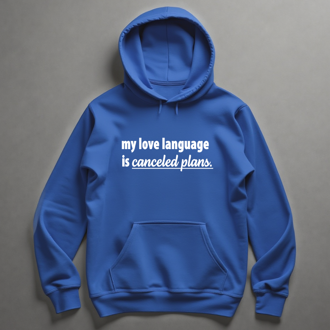 My Love Language is Canceled Plans Hoodie