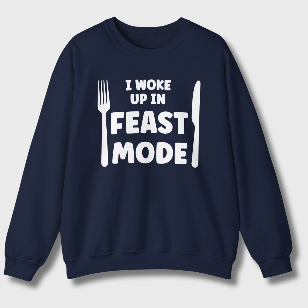 I Woke Up In Feast Mode Sweatshirt