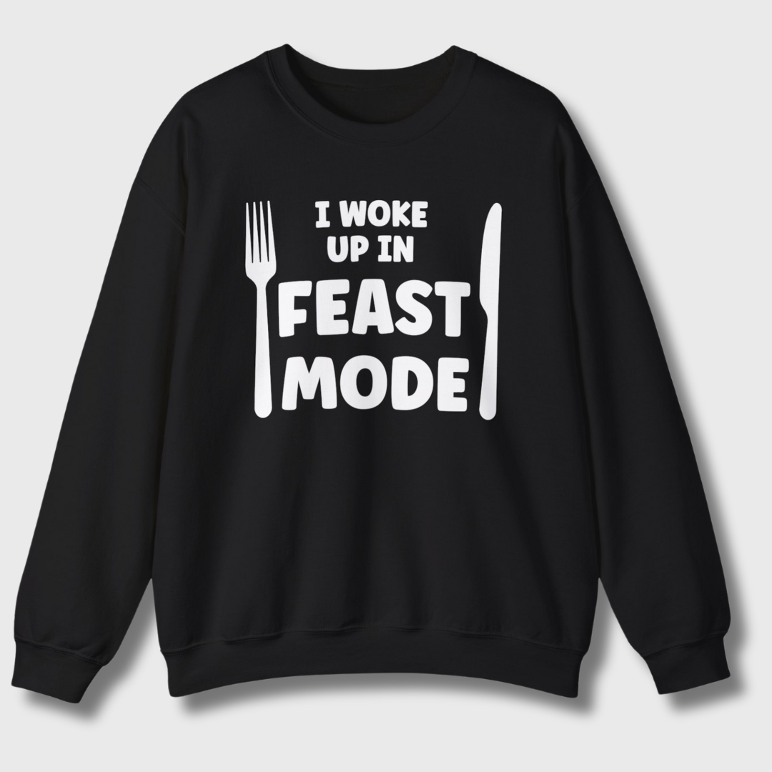 I Woke Up In Feast Mode Sweatshirt