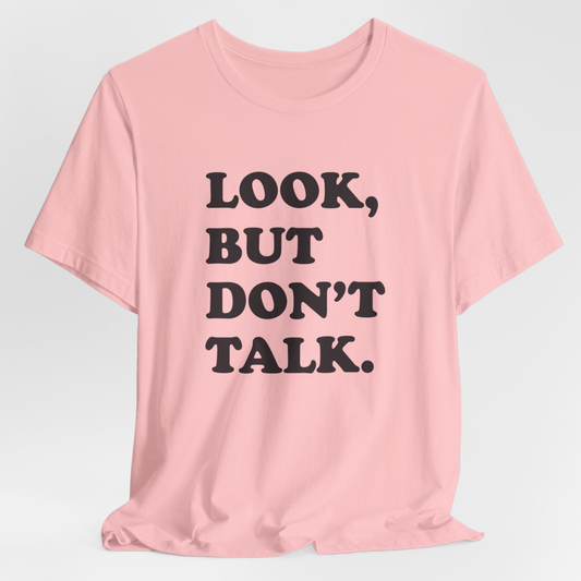 Look But Don't Talk T-Shirt