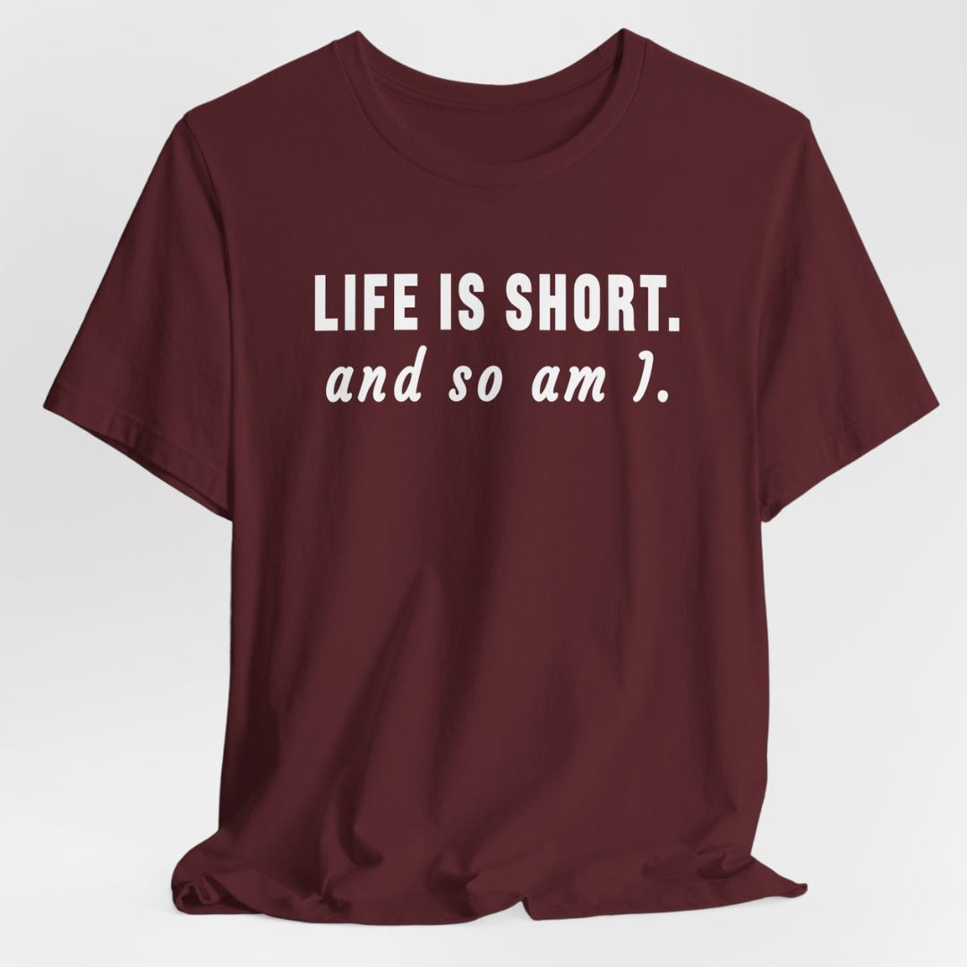 Life Is Short T-Shirt