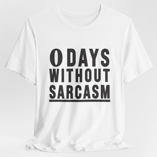 0 Days Without Sarcasm T-Shirt