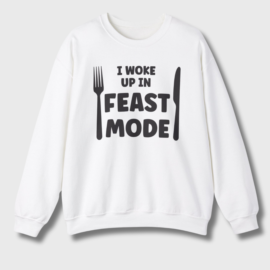 I Woke Up In Feast Mode Sweatshirt