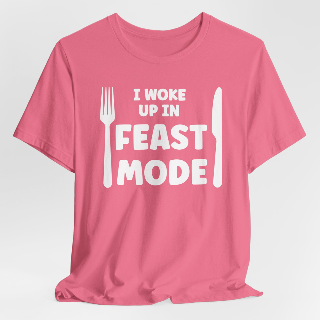 I Woke Up In Feast Mode Unisex T-Shirt