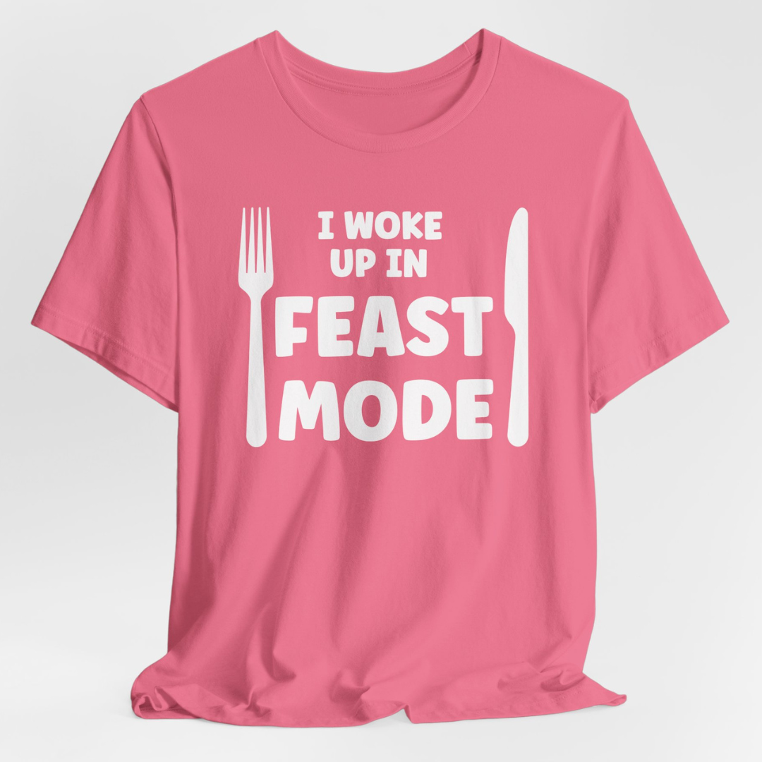 I Woke Up In Feast Mode T-Shirt