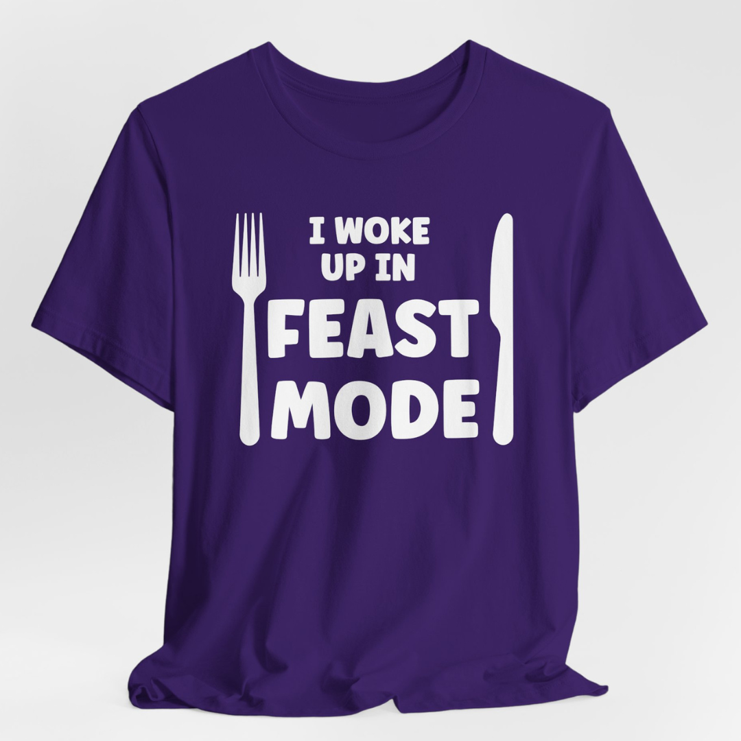 I Woke Up In Feast Mode Unisex T-Shirt