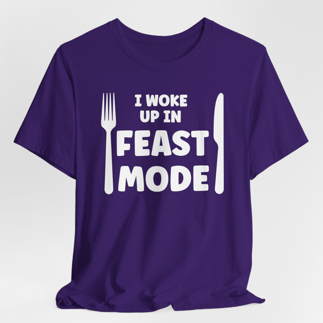 I Woke Up In Feast Mode T-Shirt