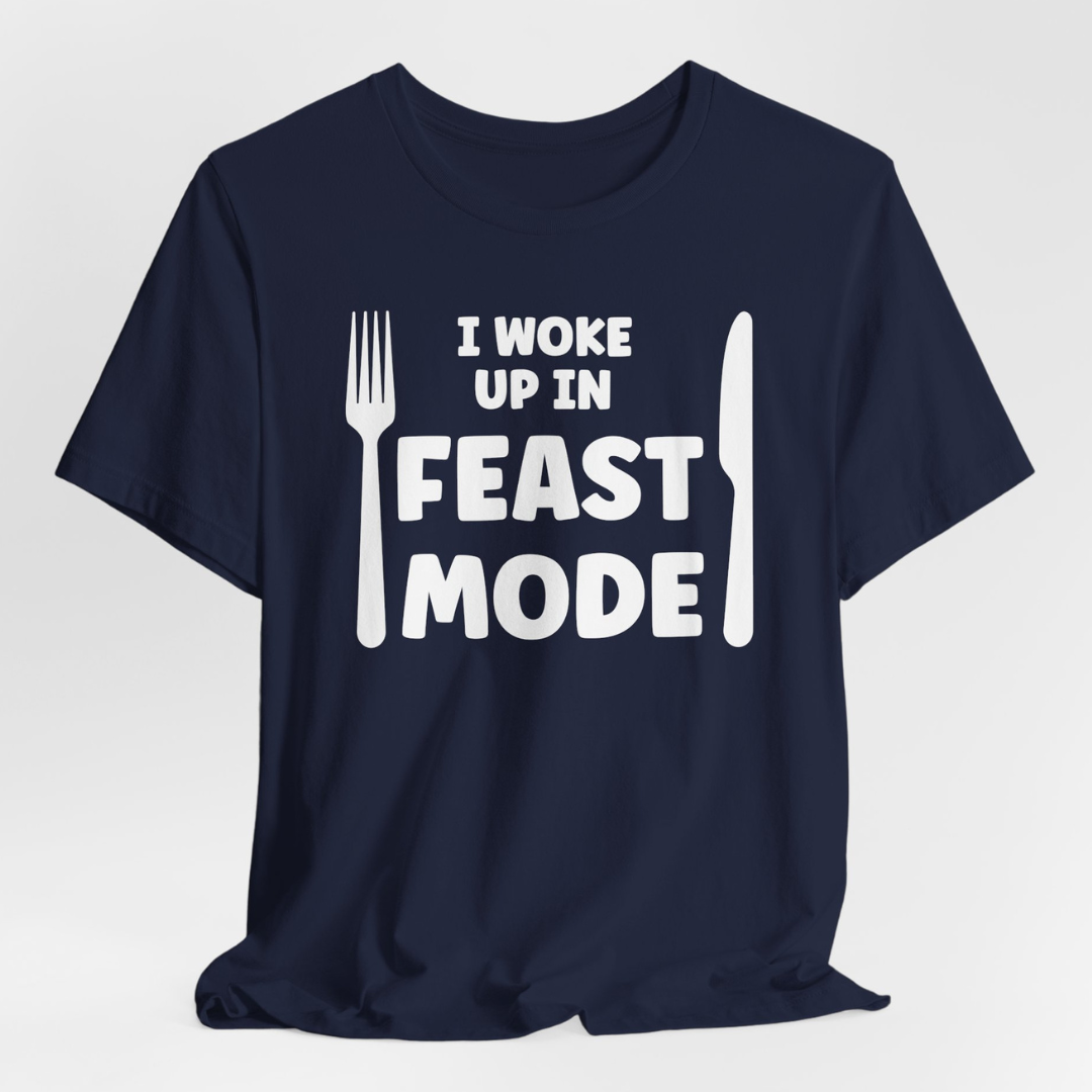 I Woke Up In Feast Mode Unisex T-Shirt