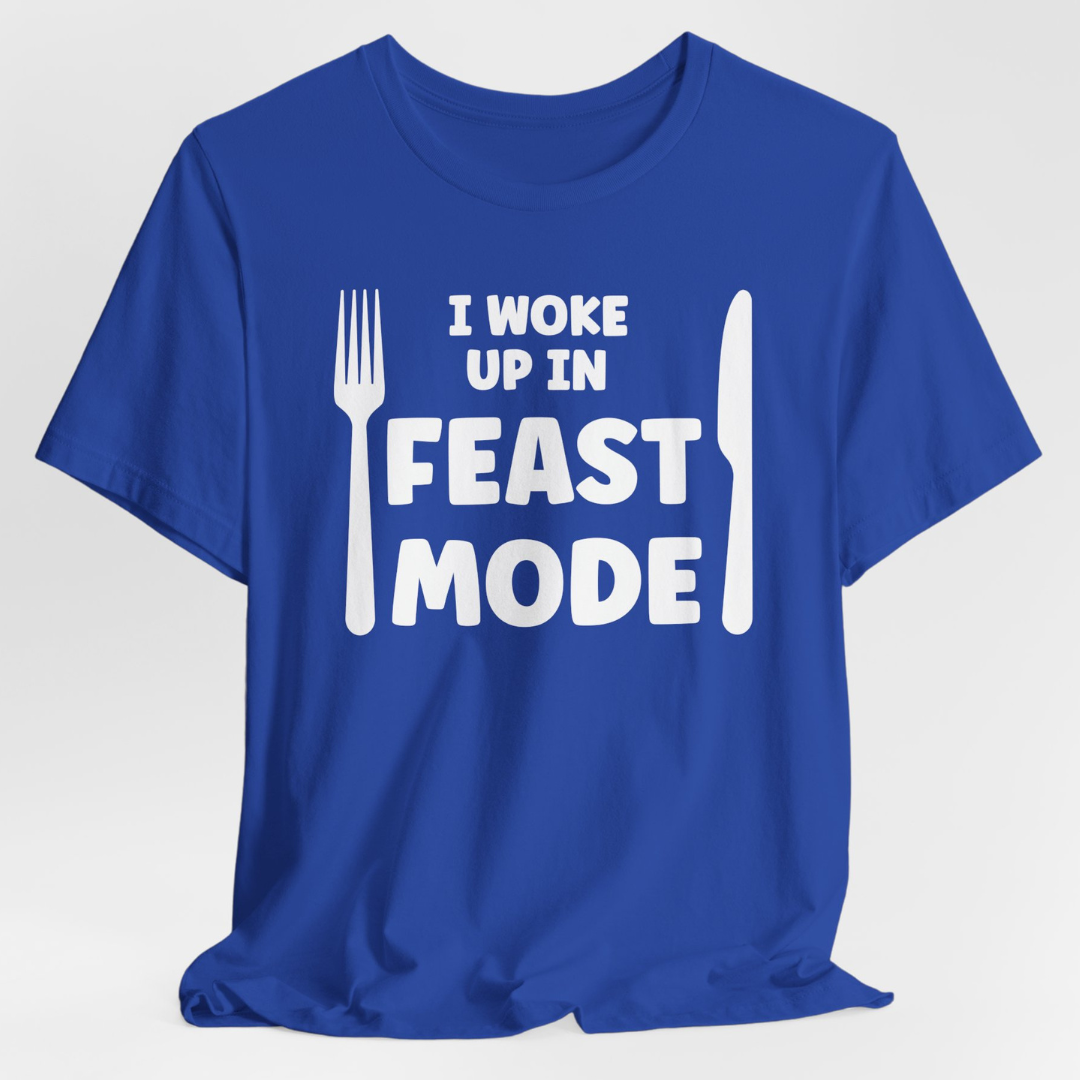 I Woke Up In Feast Mode Unisex T-Shirt