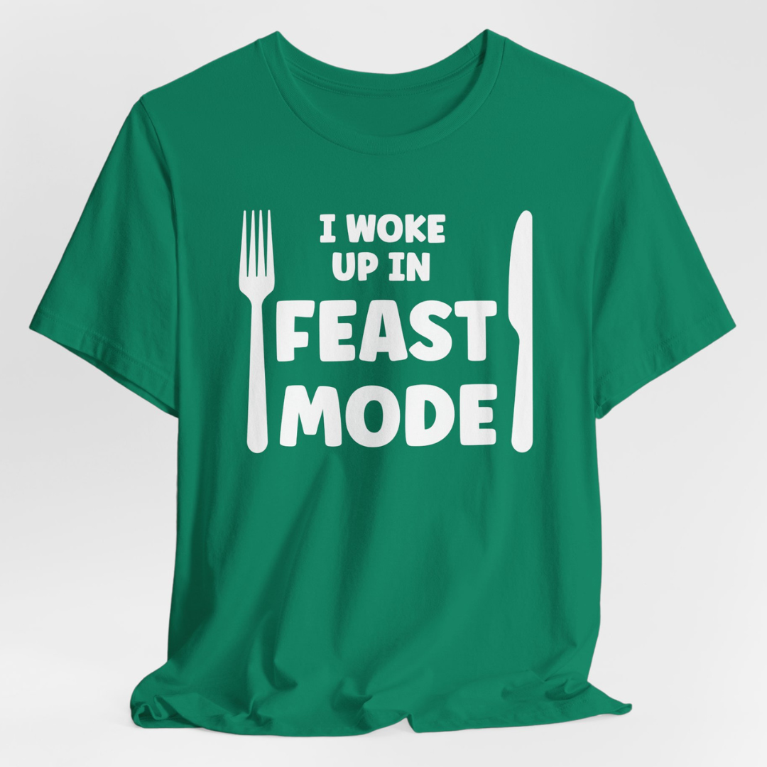 I Woke Up In Feast Mode Unisex T-Shirt