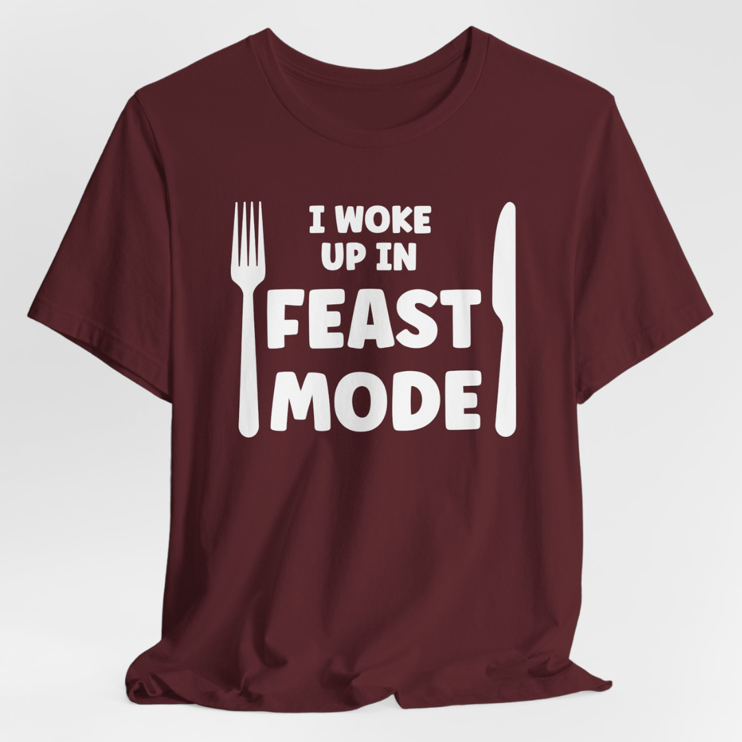 I Woke Up In Feast Mode Unisex T-Shirt