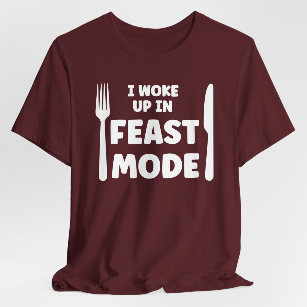 I Woke Up In Feast Mode T-Shirt