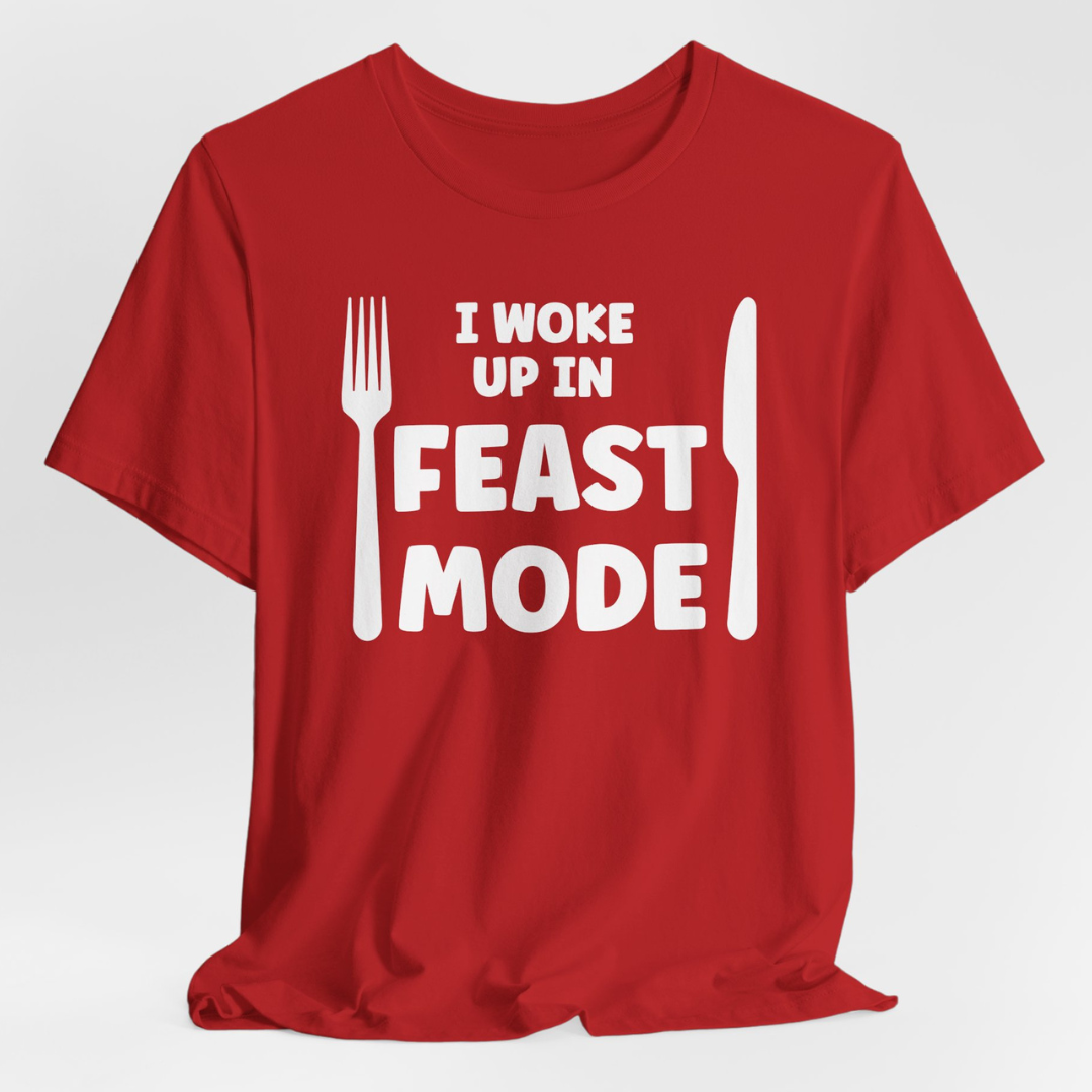 I Woke Up In Feast Mode Unisex T-Shirt