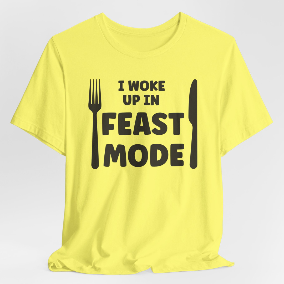 I Woke Up In Feast Mode Unisex T-Shirt