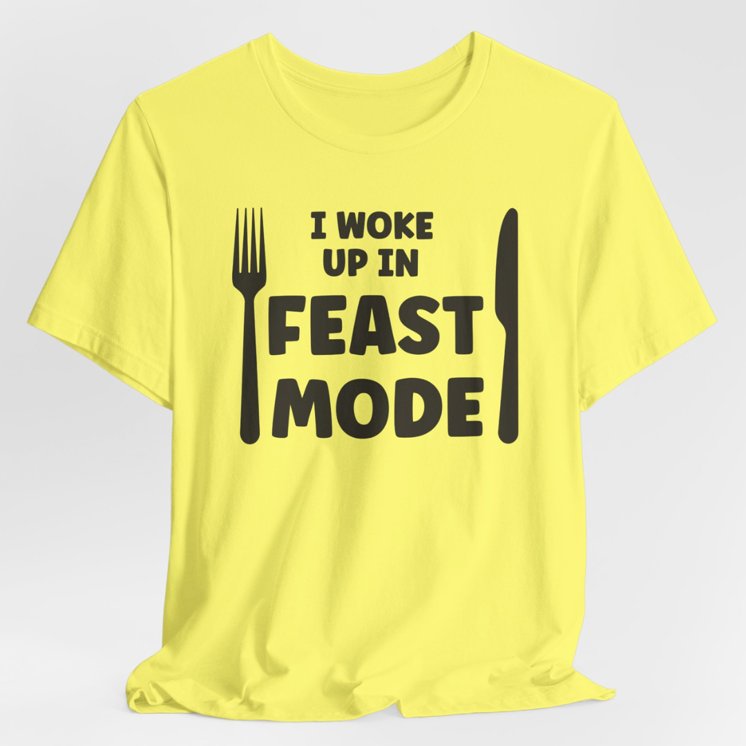 I Woke Up In Feast Mode T-Shirt