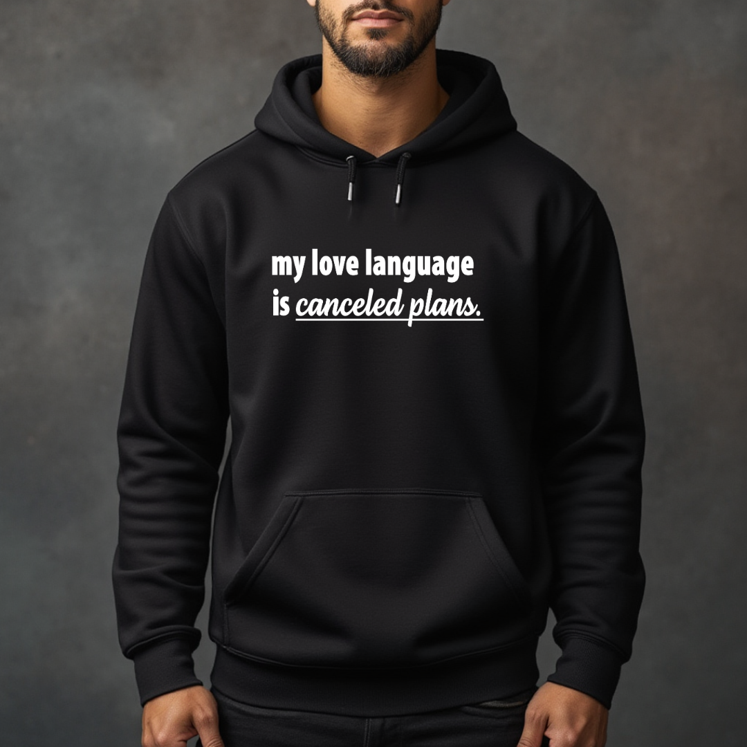 My Love Language is Canceled Plans Hoodie