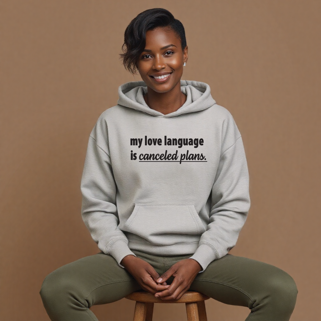 My Love Language is Canceled Plans Hoodie