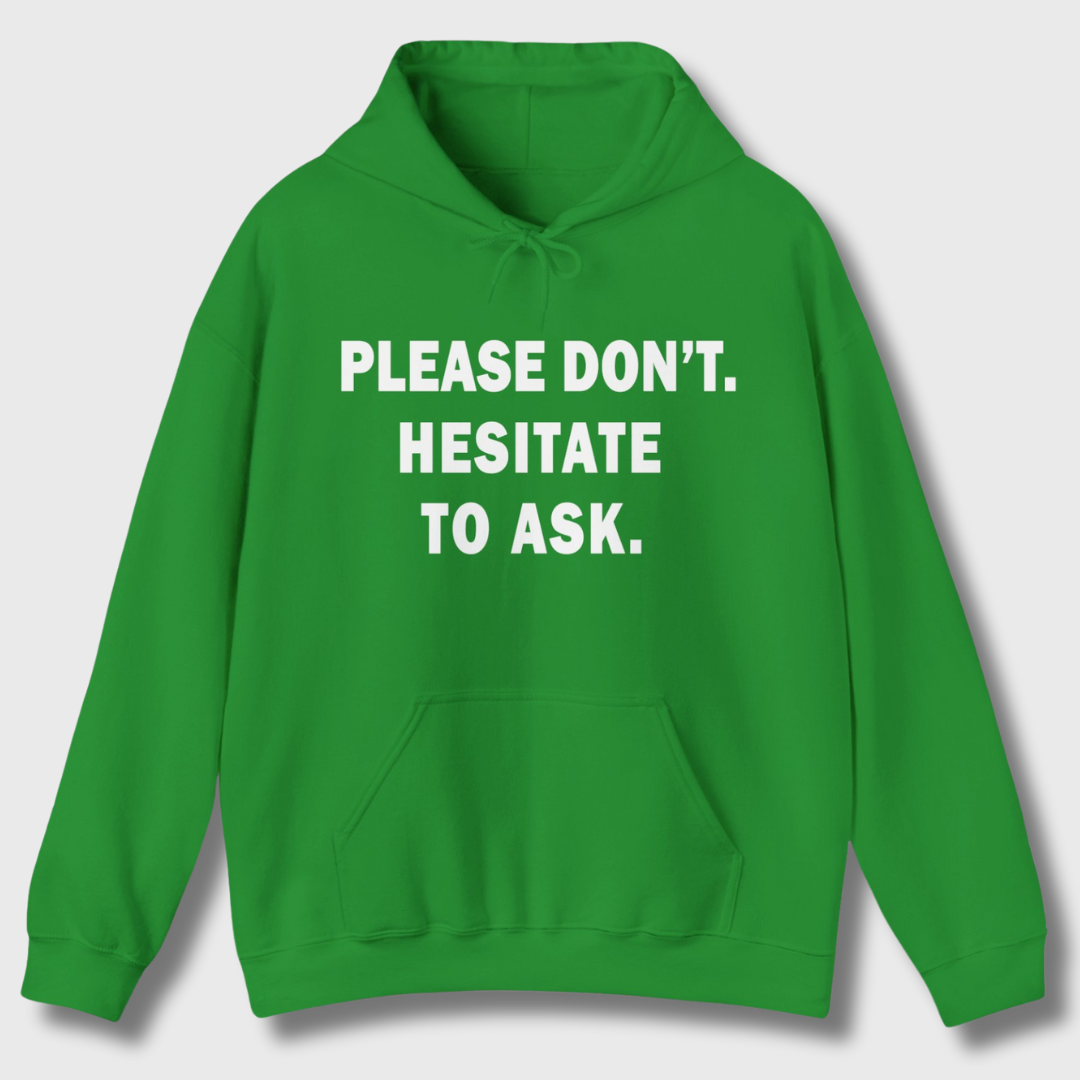 Please Don't. Hesitate To Ask. Hoodie