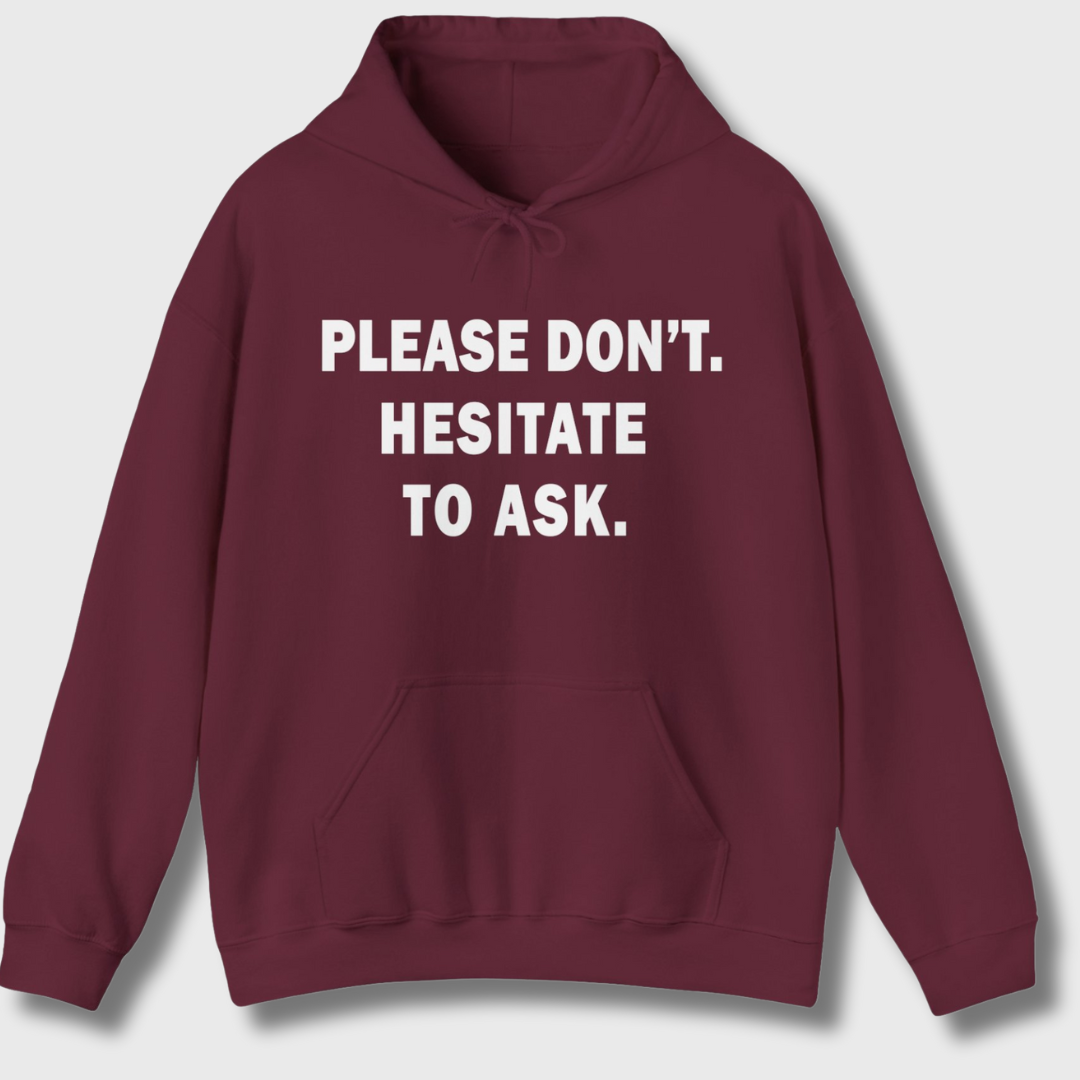 Please Don't. Hesitate To Ask. Hoodie