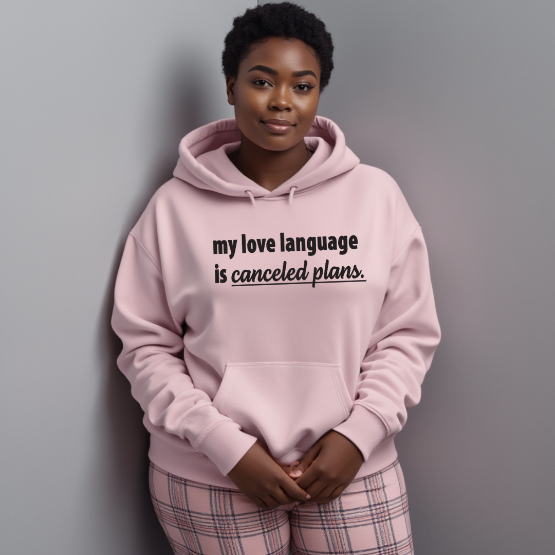 My Love Language is Canceled Plans Hoodie