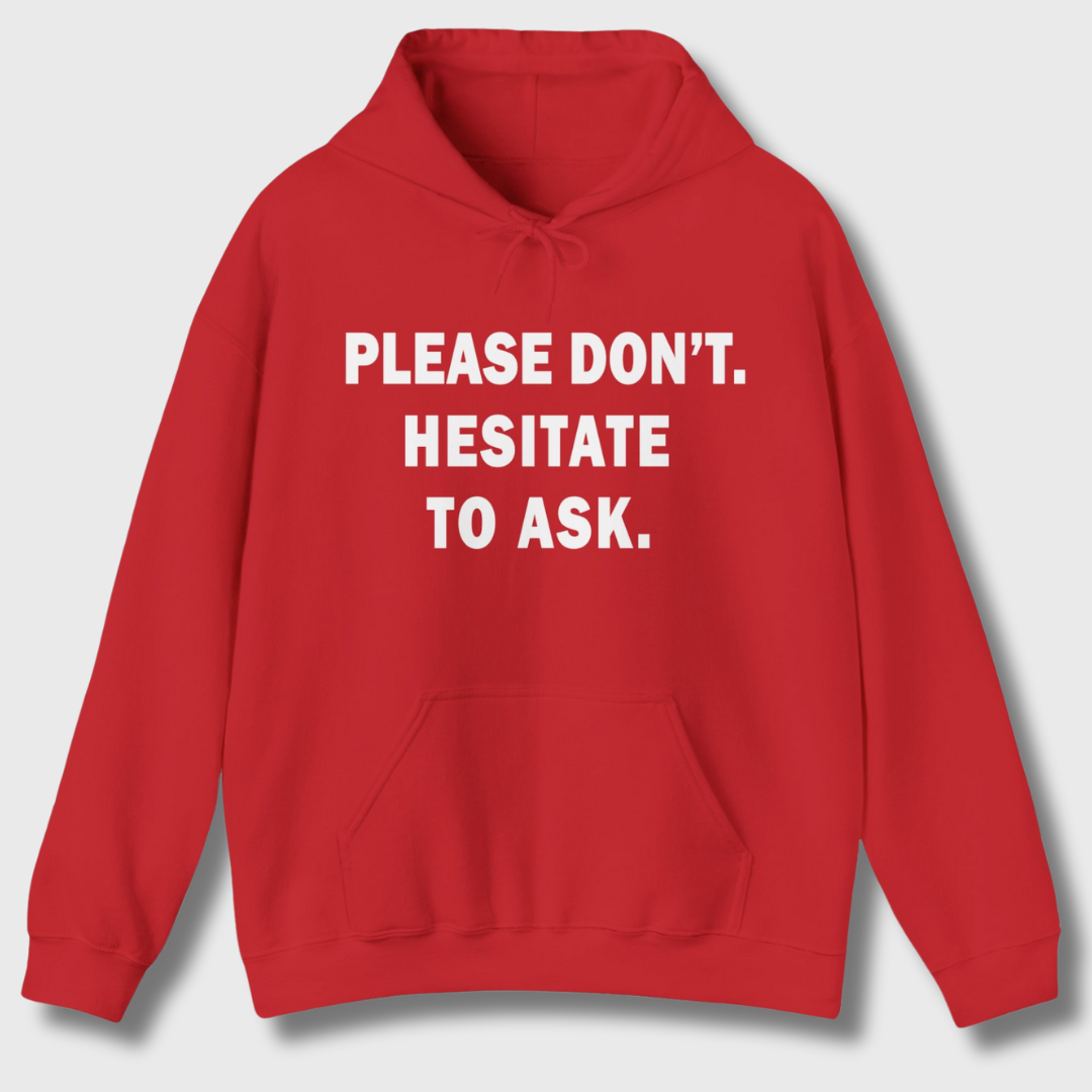 Please Don't. Hesitate To Ask. Hoodie