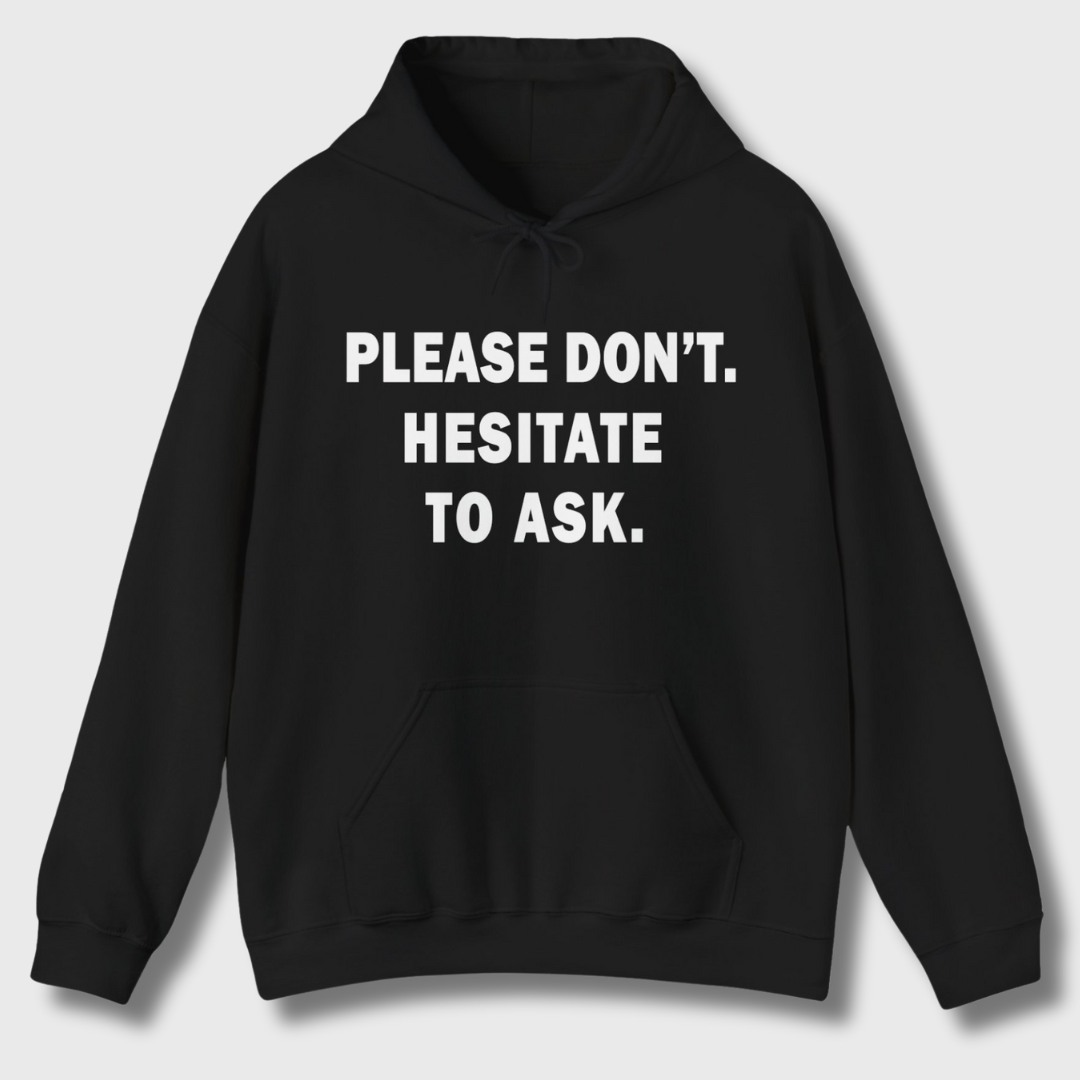 Please Don't. Hesitate To Ask. Hoodie