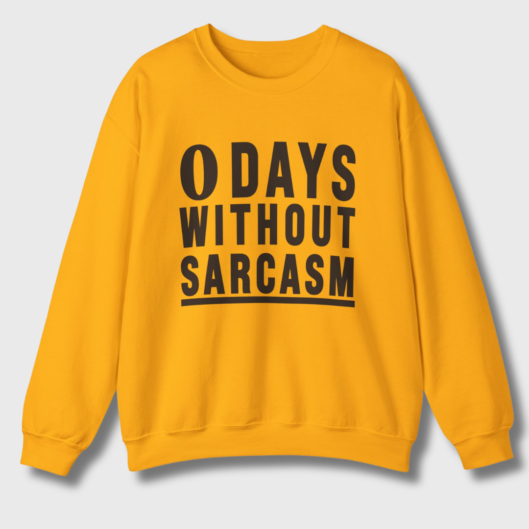 0 Days Without Sarcasm Sweatshirt