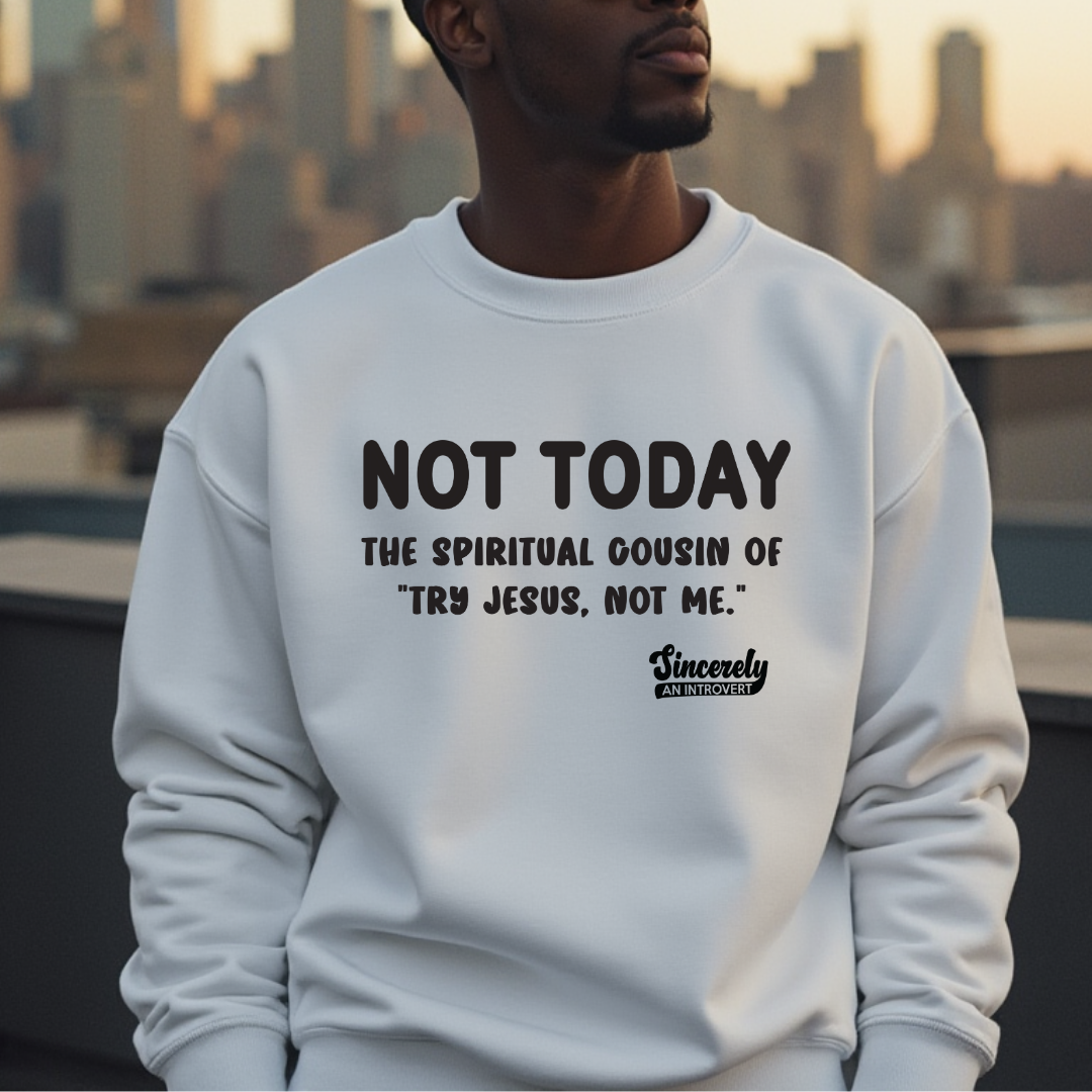 Not Today Limited Edition Sweatshirt