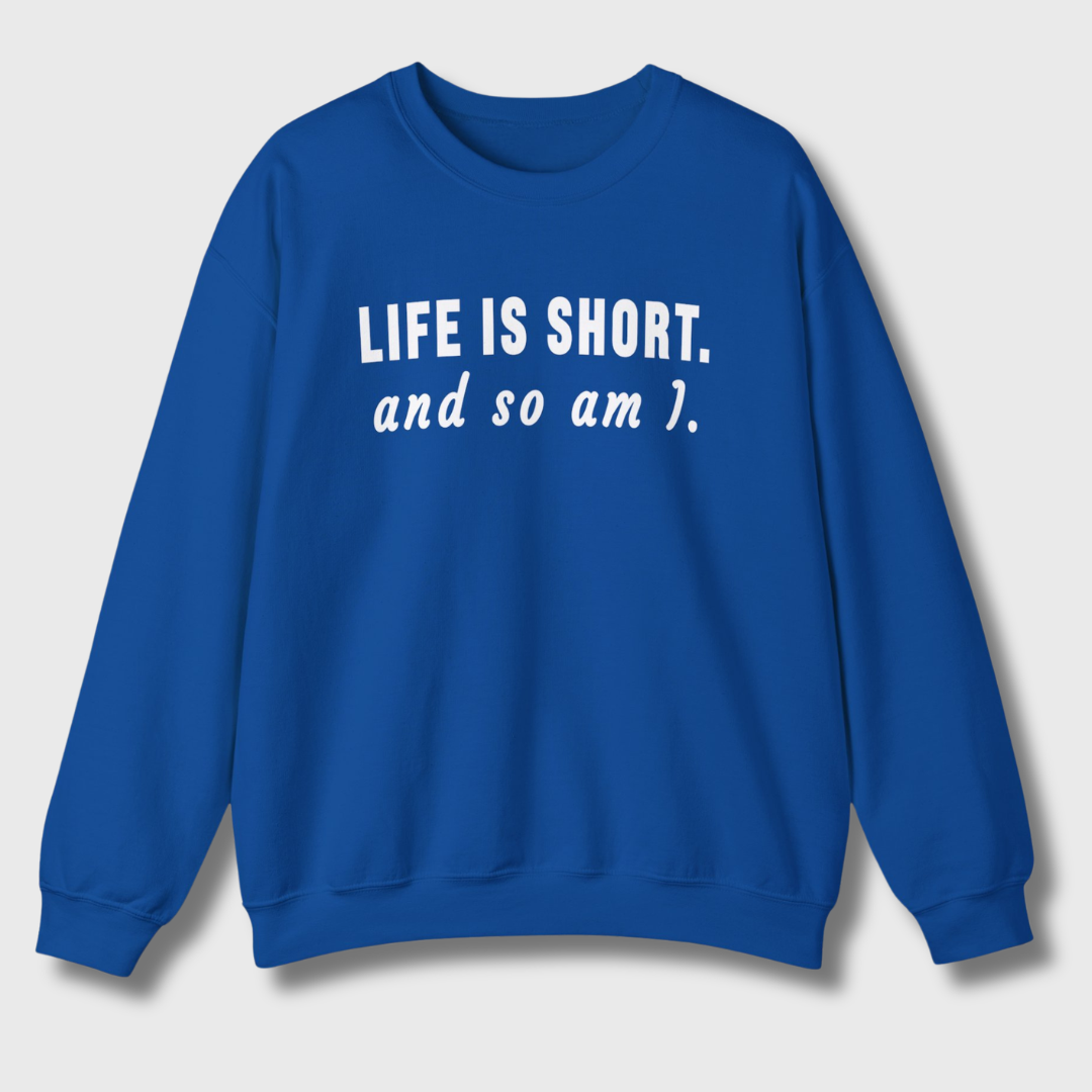 Life Is Short Sweatshirt
