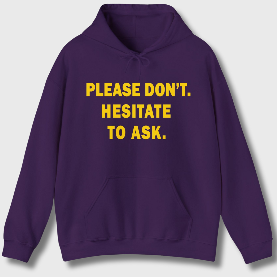 Please Don't. Hesitate To Ask. Hoodie (Gold Text)