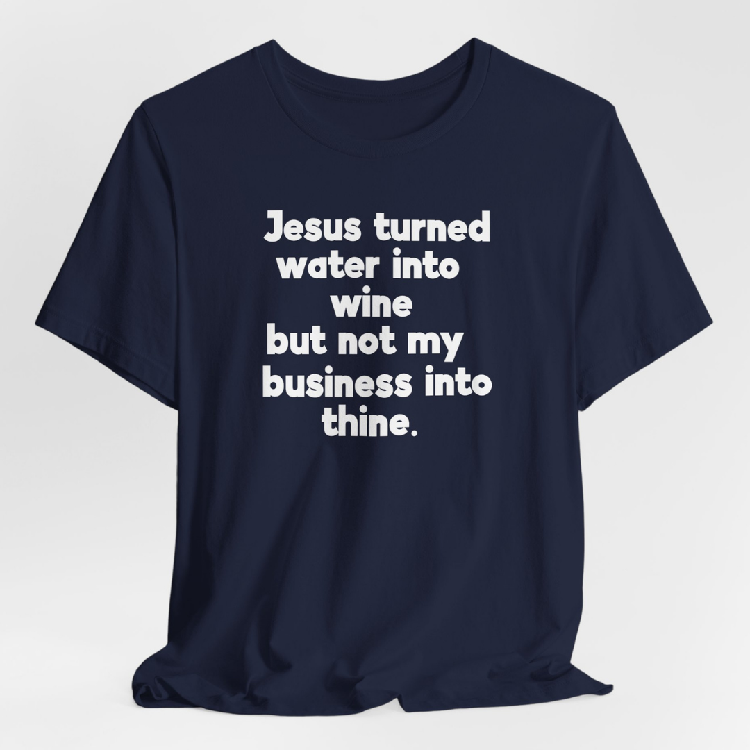 Jesus Turned Water Into Wine Unisex T-Shirt