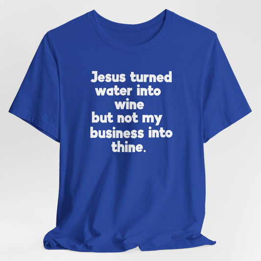 Jesus Turned Water Into Wine Unisex T-Shirt