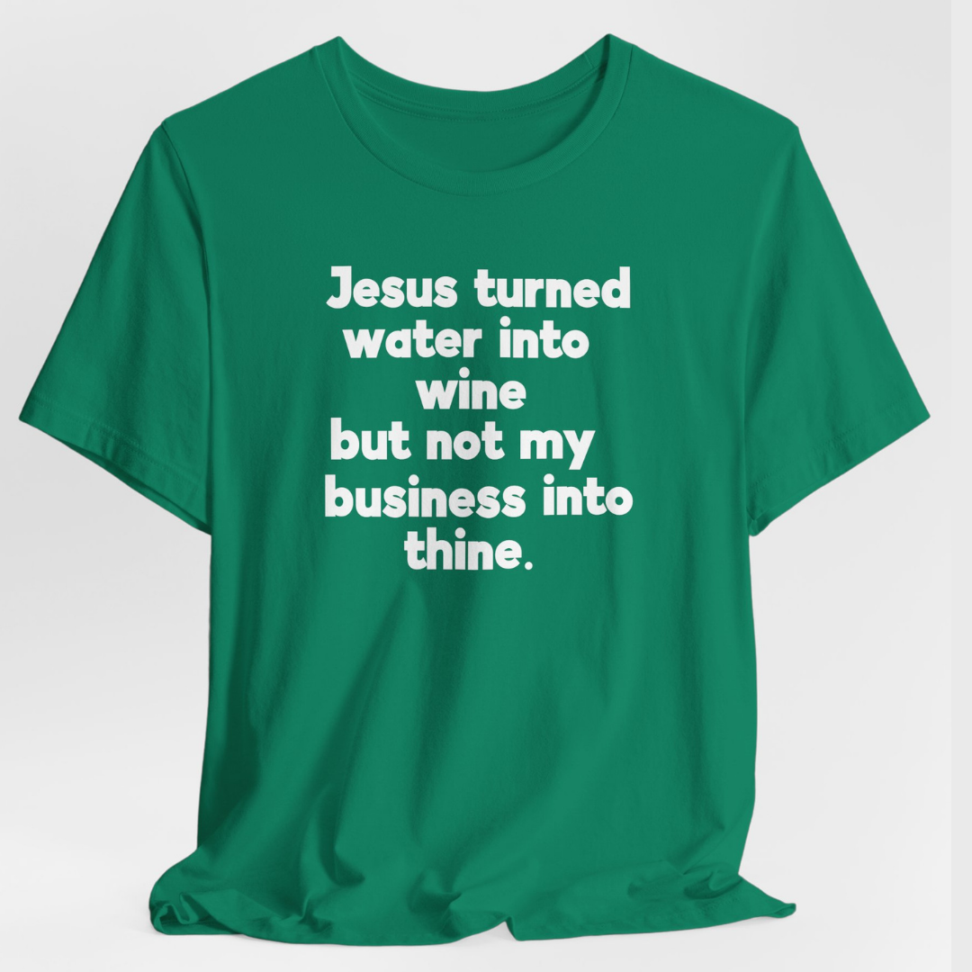 Jesus Turned Water Into Wine Unisex T-Shirt