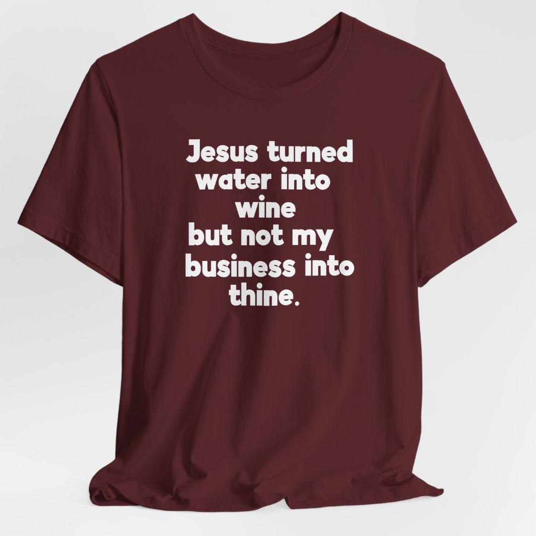 Jesus Turned Water Into Wine Unisex T-Shirt